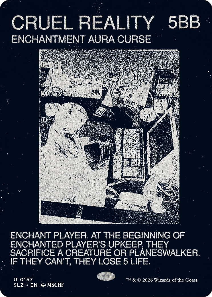 Cruel Reality (0157) [Secret Lair x MSCHF: The Zeta Set] | Empire Gaming NC