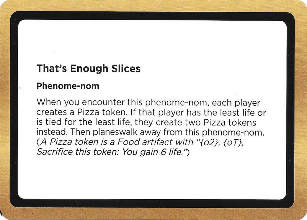 That's Enough Slices (Black Lotus Unknown Planechase) [Oversize Cards] | Empire Gaming NC